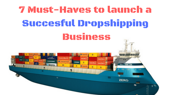 7 Must-Have to start a Successful drop shipping business
