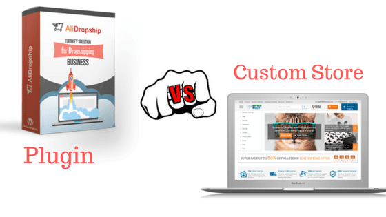 AliDropship Plugin Vs Custom Store: Which one is better?