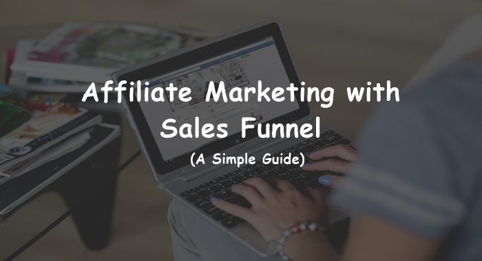 Affiliate Marketing with Sales Funnel (A Simple Guide)