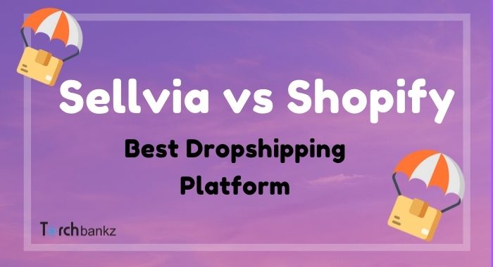 Sellvia Vs Shopify: Which is Best For Dropshipping?