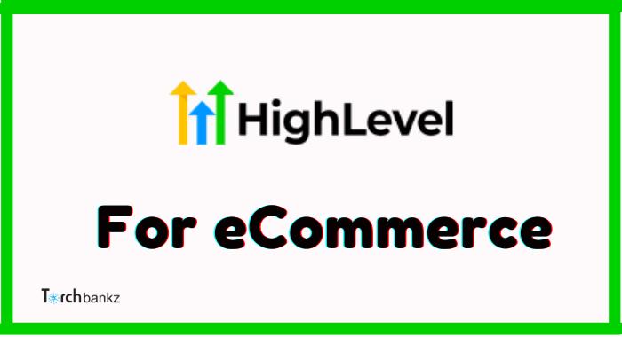 GoHighLevel for eCommerce: Perfect For Shopping Cart?
